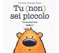 Tu (non) sei piccolo-You are (not) small. Ediz. a colori