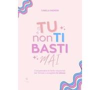Tu non ti basti mai. Comprendere le ferite relazionali per tornare a scegliere te stessa