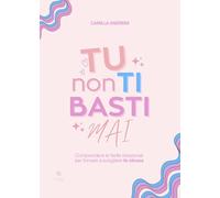 Tu non ti basti mai. Comprendere le ferite relazionali per tornare a scegliere te stessa