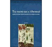 Tu non ucciderai. Diario di un obiettore di coscienza alla guerra di Algeria