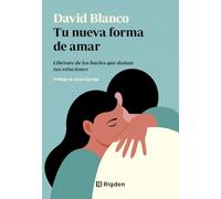 Tu nueva forma de amar: Libérate de los bucles que dañan tus relaciones