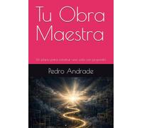 Tu Obra Maestra: Un plano para construir una vida con propósito