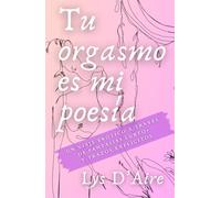 TU ORGASMO ES MI POESÍA.: Un viaje erótico a través de fantasías LGBTQ+ y trazos explícitos.