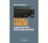 Tu parli come me. La Sacra Scrittura è un'intelligenza artificiale