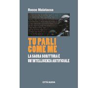 Libri Rocco Malatacca - Tu Parli Come Me. La Sacra Scrittura E Un'intelligenza A