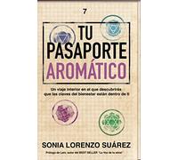 Tu Pasaporte Aromático: Descubre que las claves de tu bienestar físico, mental y emocional están dentro de ti