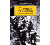 Tu Passerai Per Il Camino. Vita E Morte A Mauthausen - Vincenzo Pappalettera