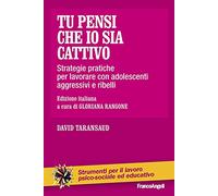Tu pensi che io sia cattivo. Strategie pratiche per lavorare con adolescenti aggressivi e ribelli
