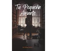 Tu Pequeña Amante: Lo que no me atreví a contar...hasta ahora
