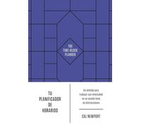 Tu planificador de horarios / The Time-Block Planner: Un Metodo Para Trabajar Con Intensidad En Un Mundo Lleno De Distracciones