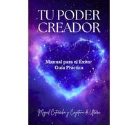 TU PODER CREADOR. Manual para el Éxito: Guía Práctica.
