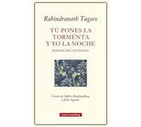 Tú pones la tormenta y yo la noche: Poemas del Gitanjali