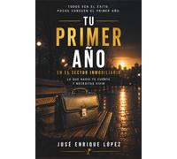 TU PRIMER AÑO EN EL SECTOR INMOBILIARIO: Cómo sobrevivir, aprender y construir una carrera desde cero cuando todo parece incierto