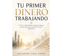 Tu Primer Dinero Trabajando - 1ª Parte: Mentalidad, conceptos básicos y primer plan para empezar a invertir desde cero