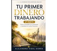 Tu Primer Dinero Trabajando -2ª Parte-: Cómo consolidar tus inversiones y mantener el rumbo financiero