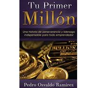 Tu Primer Millón: Una historia de perseverancia y liderazgo indispensable para todo emprendedor.