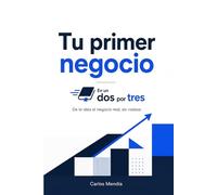 Tu primer negocio En un Dos por Tres: De la idea al negocio real, sin rodeos