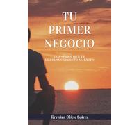 Tu primer negocio: Los 7 pasos que te llevarán directo al éxito