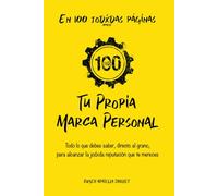 Tu propia marca personal : En 100 jodxdas páginas: Todo lo que debes saber, directo al grano, para alcanzar la jodxda reputación que te mereces