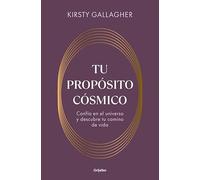 Tu propósito cósmico: Confía en el universo y descubre tu camino de vida