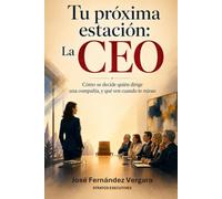 Tu próxima estación: La CEO: Como se decide quien dirige una compañía, y qué ven cuando te miran