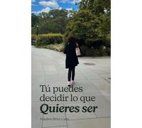 Tú puedes decidir lo que quieres ser