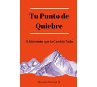 Tu Punto de Quiebre: El Momento que lo Cambia Todo
