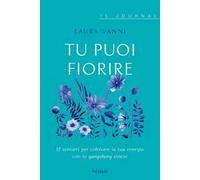 Tu puoi fiorire. 12 sentieri per coltivare la tua energia con lo yangsheng. Il journal