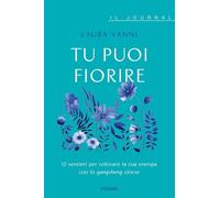 Tu puoi fiorire. 12 sentieri per coltivare la tua energia con lo yangsheng. Il journal