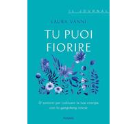 Tu puoi fiorire. 12 sentieri per coltivare la tua energia con lo yangsheng. Il journal