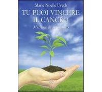 Tu puoi vincere il cancro. Manuale di auto-aiuto