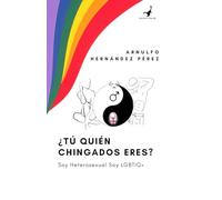 ¿Tú quién chingados eres?: Soy Heterosexual Soy LGBTIQ+
