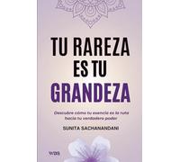 Tu rareza es tu grandeza: Descubre cómo tu esencia es la ruta hacia tu verdadero poder