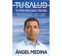 Tu salud es tu más Preciado Tesoro: Claves para fortalecer tu cuerpo y tu mente, prevenir enfermedades y vivir plenamente
