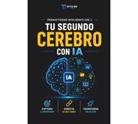 TU SEGUNDO CEREBRO CON IA: Organiza ideas, notas, proyectos y conocimientos en un sistema personal que piensa contigo.
