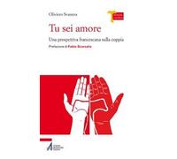 Tu sei amore. Una prospettiva francescana sulla coppia - Svanera Oliviero