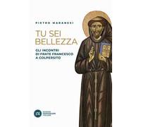 Tu sei bellezza. Gli incontri di frate Francesco a Colpersito