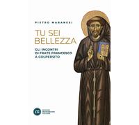 Tu sei bellezza. Gli incontri di frate Francesco a Colpersito [Paperback] [Jun 1