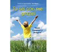 Tu sei con me: grazie! «Gesù insegnaci a pregare». Ediz. illustrata