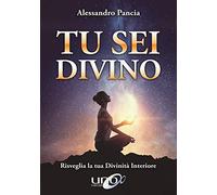 Tu sei divino. Risveglia la tua divinità interiore