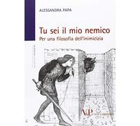Tu sei il mio nemico. Per una filosofia dell'inimicizia