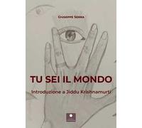 Tu sei il mondo. Introduzione a Jiddu Krishnamurti