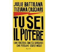 Tu sei il potere. Come funziona, come sta cambiando, come possiamo usarlo al meglio – Rizzoli Cucine