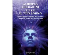 Tu sei il tuo sogno. Spezza gli incantesimi del passato e scopri le chiavi del tuo successo