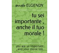 tu sei importante , anche il tuo morale !: you are so important , and your moral too.
