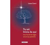 Tu sei. Inizia da qui. Crea il tuo kit da viaggio verso la tua autenticità