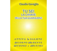 9788892661097 Tu sei la chiave della tua guarigione - Claudio Gaveglio