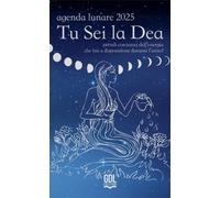 Tu sei la dea. Agenda lunare 2025. Prendi coscienza dell'energia che hai a...