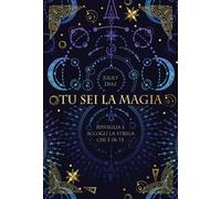 Tu sei la magia. Risveglia e accogli la strega che è in te - 2020