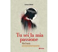 Tu sei la mia passione. Via Crucis